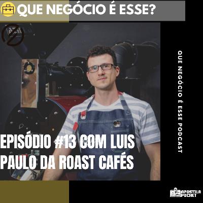 Episódio #13 Com Luis Paulo da Roast Cafés Episódio #13 Com Luis Paulo da Roast Cafés