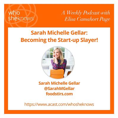 Episode #6: Sarah MIchelle Gellar Becoming the Start-Up Slayer