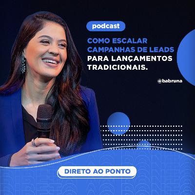 Como escalar campanhas de leads para lançamentos tradicionais