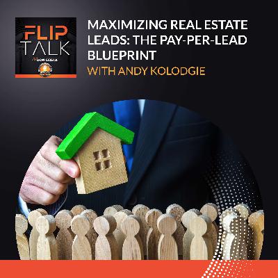 Maximizing Real Estate Leads: The Pay-Per-Lead Blueprint With Andy Kolodgie