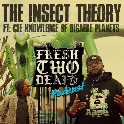 The Insect Theory Ft. Cee Knowledge The Insect Theory Ft. Cee Knowledge