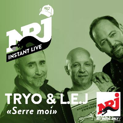 TRYO & L.E.J «Serre moi» - NRJ Instant Live