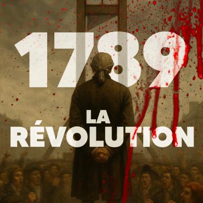 1789 : la Révolution française – la fin d’un monde