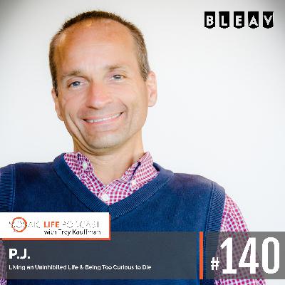 P.J. — Living an Uninhibited Life & Being Too Curious to Die P.J. — Living an Uninhibited Life & Being Too Curious to Die
