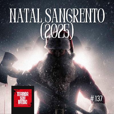 #137 - Natal Sangrento 2025 | Terror Sem Medo Podcast [feat. Bruno e Paulo do @defuntocosmico] | Terror Sem Medo Podcast