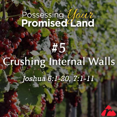#5 Crushing Internal Walls [Possessing Your Promised Land] - Pastor Jerry Dirmann