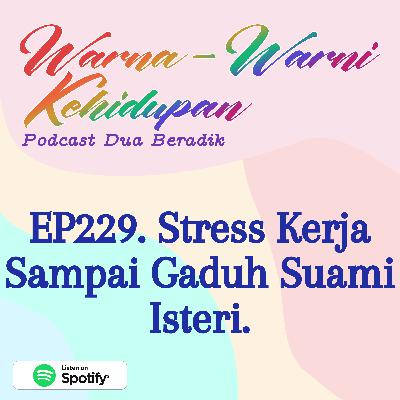 EP229. Stress Kerja Sampai Gaduh Suami Isteri.