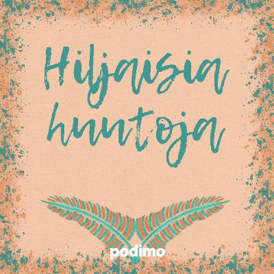Muutosten tuulia: Hiljaisia huutoja julkaistaan jatkossa yksinoikeudella Podimossa Muutosten tuulia: Hiljaisia huutoja julkaistaan jatkossa yksinoikeudella Podimossa