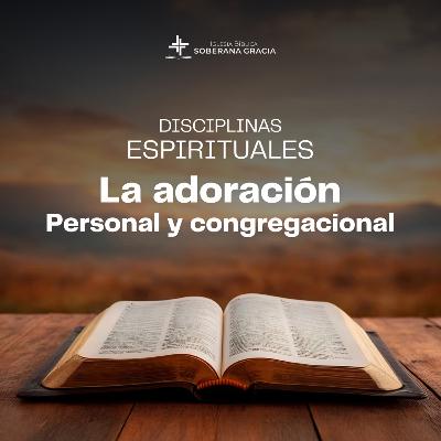 Disciplina espirituales: adoración personal y congregacional