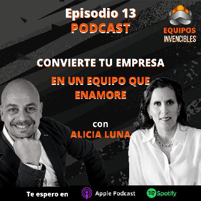 Episodio #13 - Convierte a tu empresa en un Equipo que enamore. Con Alicia Luna