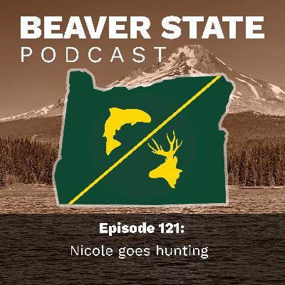 Beaver State Podcast: Nicole goes hunting