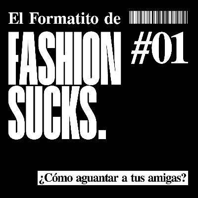 ¿Cómo aguantar a tus propias amigas? | El Formatito de Fashion Sucks