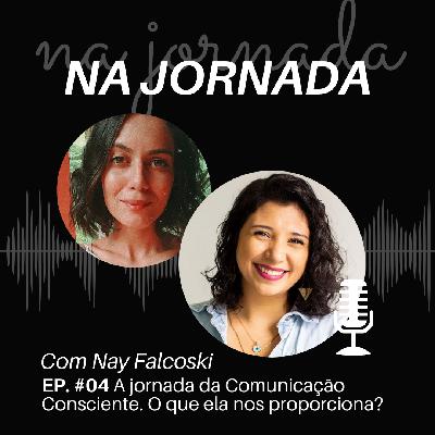 Na Jornada #04 A jornada da Comunicação Consciente. O que ela nos proporciona?