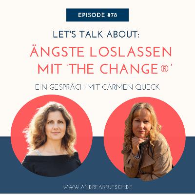 #78 - Ängste loslassen mit 'THE CHANGE®'. Ein Gespräch mit Carmen Queck