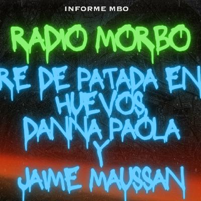 MUERE DE PATADA EN LOS HU360$, DANNA Y JAIME MAUSSAN RADIO MORBO EP. 02