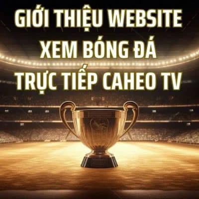 Caheotv: Nền Tảng Xem Bóng Đá Trực Tiếp Hàng Đầu Tại Việt Nam Caheotv: Nền Tảng Xem Bóng Đá Trực Tiếp Hàng Đầu Tại Việt Nam