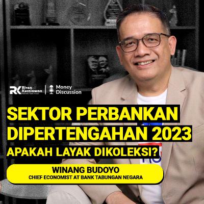 Ep. 37 SEKTOR PERBANKAN DIPERTENGAHAN 2023, LAYAK DIKOLEKSI? #moneydiscussion with Winang Budoyo