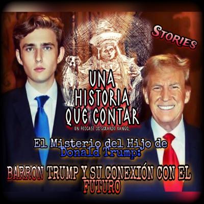 El Misterio del Hijo de DONALD TRUMP: BARRON TRUMP|Una Historia Que Contar/Stories [Terror]☠️