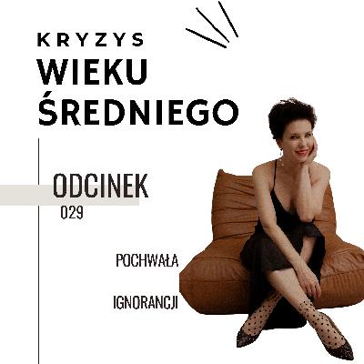 Kryzys Wieku Średniego 29 | Pochwała ignorancji Kryzys Wieku Średniego 29 | Pochwała ignorancji