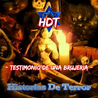 - TESTIMONIO REAL DE UNA BRUJERÍA - | Historias De Terror | HDT