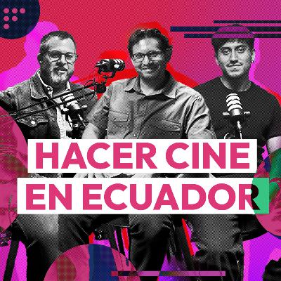 28. Cine ecuatoriano: crear, resistir y no rendirse Ft. Diego Ortuño