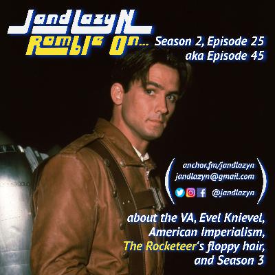 about the VA, Evel Knievel, American Imperialism, The Rocketeer's floppy hair, and Season 3