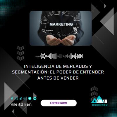 Inteligencia de mercados y segmentación: el poder de entender antes de vender