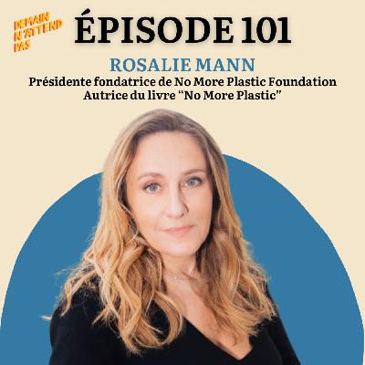 101- Le plastique, une bombe à retardement, avec Rosalie Mann, fondatrice de la No More Plastic Foundation