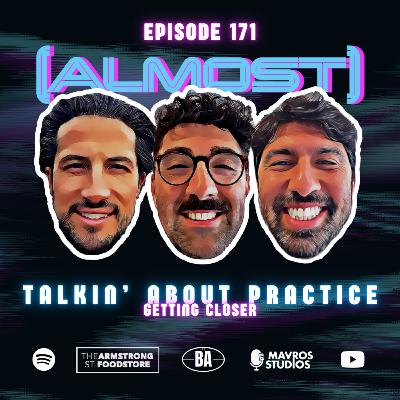#171 Talkin' About Practice | Getting Closer #171 Talkin' About Practice | Getting Closer