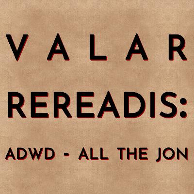 Valar Rereadis: ADWD - All the Jon Valar Rereadis: ADWD - All the Jon