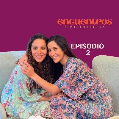 182. Encuentros Imperfectos. Ep 2 Sexo, pareja y maternidad 182. Encuentros Imperfectos. Ep 2 Sexo, pareja y maternidad