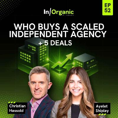 E52: Who's Going to Pay $1B+ for a Scaled Independent Agency?
