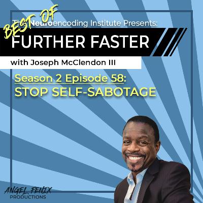 S2 E58 Best Of - Further Faster with Joseph McClendon III: Stop Self-Sabotage (09/19/23) S2 E58 Best Of - Further Faster with Joseph McClendon III: Stop Self-Sabotage (09/19/23)