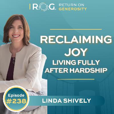 238. Reclaiming Joy: Living Fully After Hardship with Linda Shively