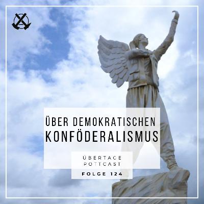 Folge 124: über demokratischen Konföderalismus