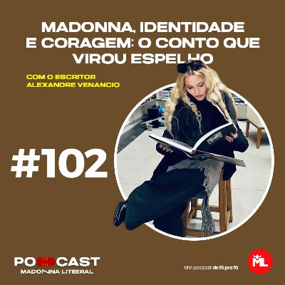 #102 Madonna, identidade e coragem: o conto que virou espelho