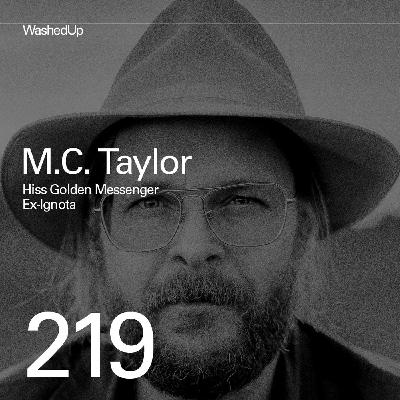 #219 - M.C. Taylor (Hiss Golden Messenger, Ex-Ignota) #219 - M.C. Taylor (Hiss Golden Messenger, Ex-Ignota)