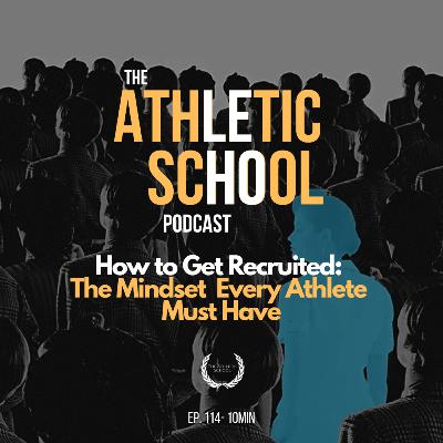 #114 - Mindset Lab: How to Get Recruited: The Mindset Every Athlete Must Have