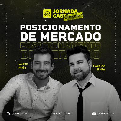 Ep. 07 - Posicionamento de Mercado