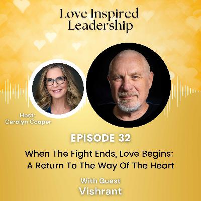When The Fight Ends, Love Begins: A Return To The Way Of The Heart With Vishrant When The Fight Ends, Love Begins: A Return To The Way Of The Heart With Vishrant