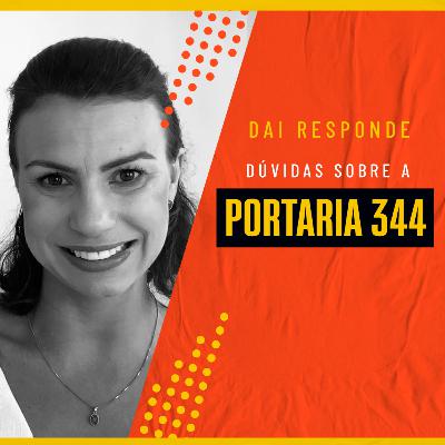 EP #75 - DAI RESPONDE - DÚVIDAS SOBRE A PORTARIA 344