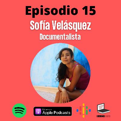 Episodio 15: Sofía Velásquez (documentalista) Episodio 15: Sofía Velásquez (documentalista)