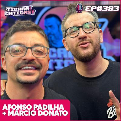 EP 383 - AFONSO PADILHA + MÁRCIO DONATO EP 383 - AFONSO PADILHA + MÁRCIO DONATO