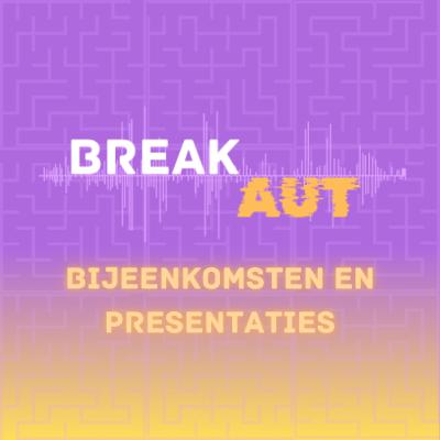 BreakAUT #12 - Bijeenkomsten en presentaties BreakAUT #12 - Bijeenkomsten en presentaties