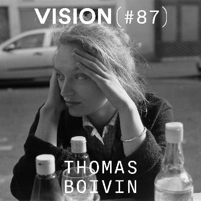 VISION #87 — THOMAS BOIVIN | Le silence du regard VISION #87 — THOMAS BOIVIN | Le silence du regard