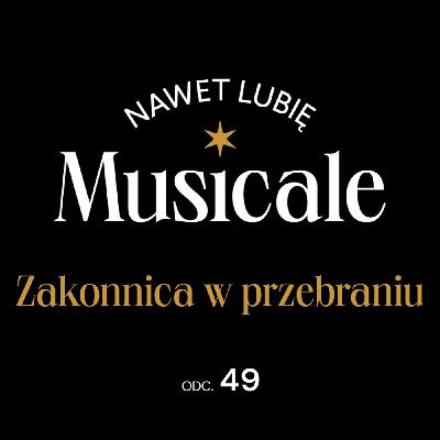 Nawet lubię musicale. Odc. 49 - Zakonnica w przebraniu