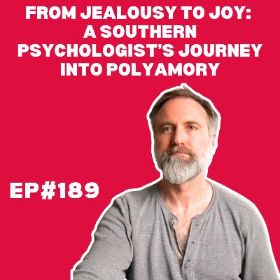 EP#189: From Jealousy to Joy: A Southern Psychologist’s Journey into Polyamory with Dr. Don Edmondson