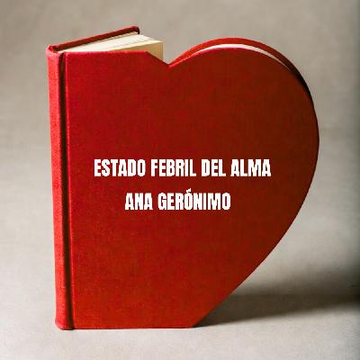Estado Febril del Alma - Ana Gerónimo - Episodio exclusivo para mecenas