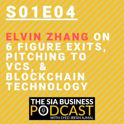 Elvin Zhang on 6 Figure Exits, Pitching to VCs, & Blockchain Technology [S01E04]