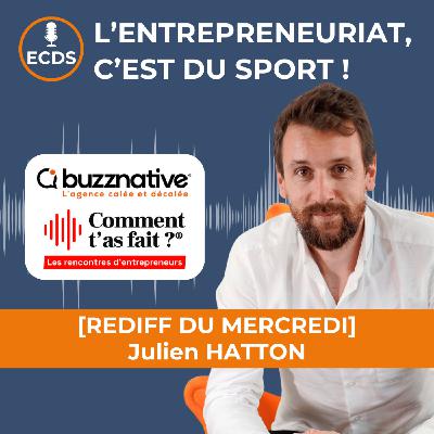 [REDIFF DU  MERCREDI] : Julien HATTON de BUZZNATIVE et COMMENT T'AS FAIT ?